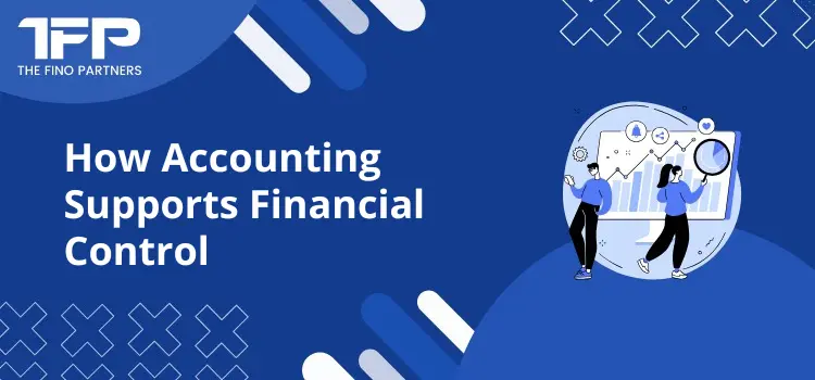 How Accounting Supports Financial Control